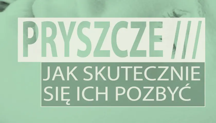 Co na pryszcza? Szybkie i skuteczne sposoby z apteki i domu.